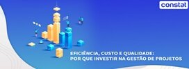Eficiência, Custo e Qualidade: Por que investir na Gestão de Projetos